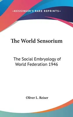 El Sensorium Mundial: Embriología social de la Federación Mundial 1946 - The World Sensorium: The Social Embryology of World Federation 1946