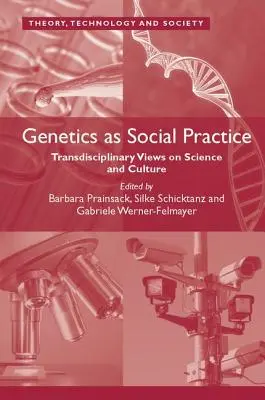 La genética como práctica social: Visiones transdisciplinares sobre ciencia y cultura - Genetics as Social Practice: Transdisciplinary Views on Science and Culture