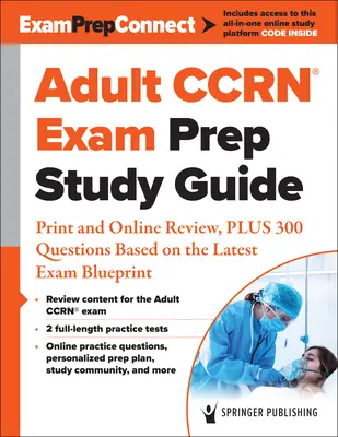 Guía de estudio para la preparación del examen de Ccrn(r) para adultos: Revisión impresa y en línea, más 300 preguntas basadas en el último modelo de examen - Adult Ccrn(r) Exam Prep Study Guide: Print and Online Review, Plus 300 Questions Based on the Latest Exam Blueprint