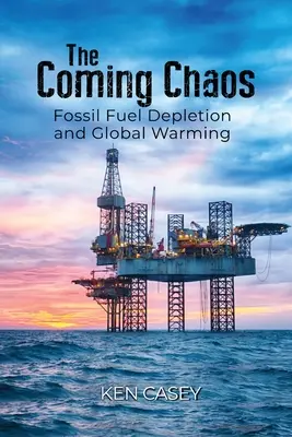 El caos que viene: El agotamiento de los combustibles fósiles y el calentamiento global - The Coming Chaos: Fossil Fuel Depletion and Global Warming