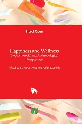 Felicidad y bienestar: perspectivas biopsicosociales y antropológicas - Happiness and Wellness - Biopsychosocial and Anthropological Perspectives