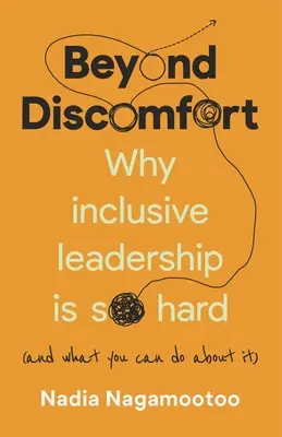 Más allá de la incomodidad: Por qué es tan difícil el liderazgo inclusivo (y qué puedes hacer al respecto) - Beyond Discomfort: Why Inclusive Leadership Is So Hard (and What You Can Do about It)