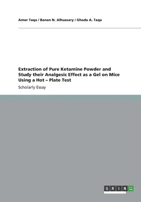 Extracción de Ketamina Pura en Polvo y Estudio de su Efecto Analgésico como Gel en Ratones Utilizando una Prueba de Placa Caliente - Extraction of Pure Ketamine Powder and Study their Analgesic Effect as a Gel on Mice Using a Hot - Plate Test