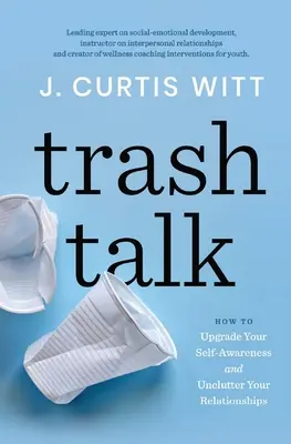 Hablando de basura: cómo mejorar tu autoconocimiento y despejar tus relaciones - Trash Talk: How to Upgrade Your Self-awareness and Unclutter Your Relationships