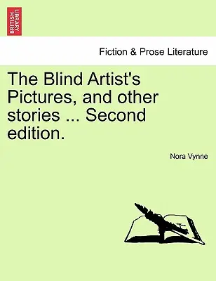 Los cuadros del artista ciego y otras historias ... Segunda edición. - The Blind Artist's Pictures, and Other Stories ... Second Edition.
