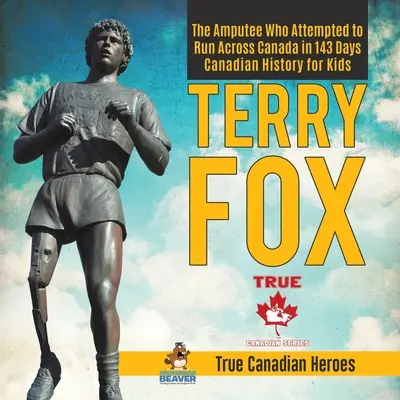 Terry Fox - El amputado que intentó cruzar Canadá corriendo en 143 días Historia de Canadá para niños Verdaderos héroes canadienses - Terry Fox - The Amputee Who Attempted to Run Across Canada in 143 Days Canadian History for Kids True Canadian Heroes