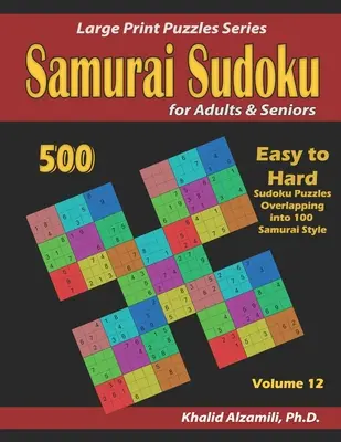 Samurai Sudoku para Adultos y Mayores: 500 Puzzles de Sudoku de Fácil a Difícil Superpuestos en 100 Estilo Samurai - Samurai Sudoku for Adults & Seniors: 500 Easy to Hard Sudoku Puzzles Overlapping into 100 Samurai Style