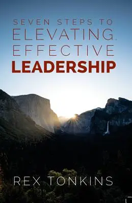 Siete pasos para un liderazgo elevado y eficaz - Seven Steps To Elevating, Effective Leadership