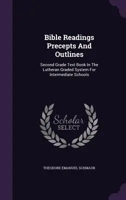 Lecturas bíblicas, preceptos y esquemas: Libro de texto de segundo grado en el sistema luterano graduado para escuelas intermedias - Bible Readings Precepts And Outlines: Second Grade Text Book In The Lutheran Graded System For Intermediate Schools