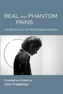 Dolores reales y fantasmas: Antología de la nueva dramaturgia rusa - Real and Phantom Pains: An Anthology of New Russian Drama