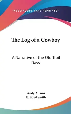 El tronco de un vaquero: Una narración de los viejos tiempos - The Log of a Cowboy: A Narrative of the Old Trail Days