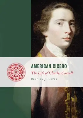 Cicerón americano: La vida de Charles Carroll - American Cicero: The Life of Charles Carroll