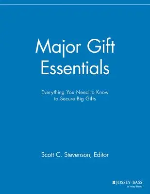 Fundamentos de las grandes donaciones: Todo lo que necesita saber para conseguir grandes donaciones - Major Gift Essentials: Everything You Need to Know to Secure Big Gifts