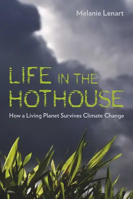 La vida en el invernadero: Cómo sobrevive un planeta vivo al cambio climático - Life in the Hothouse: How a Living Planet Survives Climate Change