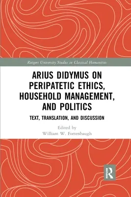 Arrio Dídimo sobre la ética peripatética, la administración doméstica y la política: Texto, traducción y debate - Arius Didymus on Peripatetic Ethics, Household Management, and Politics: Text, Translation, and Discussion