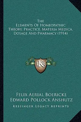 Los Elementos de la Teoría, Práctica, Materia Médica, Dosificación y Farmacia Homeopáticas (1914) - The Elements Of Homeopathic Theory, Practice, Materia Medica, Dosage And Pharmacy (1914)