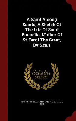 Una Santa Entre Los Santos, Un Bosquejo De La Vida De Santa Emmelia, Madre De San Basilio El Grande, Por S.m.s - A Saint Among Saints, A Sketch Of The Life Of Saint Emmelia, Mother Of St. Basil The Great, By S.m.s