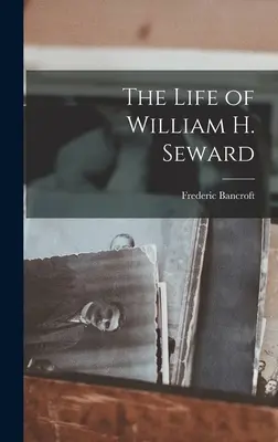 La vida de William H. Seward - The Life of William H. Seward