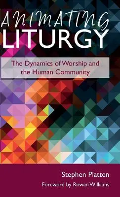 Animar la liturgia: La dinámica del culto y la comunidad humana - Animating Liturgy: The Dynamics of Worship and the Human Community