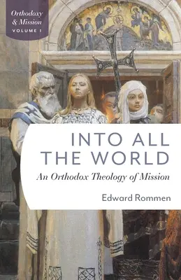 En todo el mundo: Una teología ortodoxa de la misión - Into All the World: An Orthdox Theology of Mission