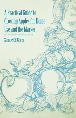 Guía práctica para el cultivo de manzanas para uso doméstico y comercial - A Practical Guide to Growing Apples for Home Use and the Market