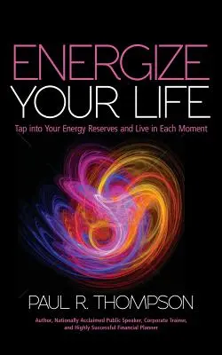 Energize Your Life: Aprovecha Tus Reservas De Energía Y Vive Cada Momento - Energize Your Life: Tap Into Your Energy Reserves and Live in Each Moment