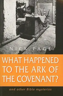 ¿Qué fue del Arca de la Alianza? Y otros misterios de la Biblia - What Happened to the Ark of the Covenant?: And Other Bible Mysteries