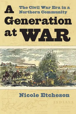 Una generación en guerra: la época de la Guerra Civil en una comunidad del Norte - A Generation at War: The Civil War Era in a Northern Community
