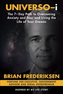 UNIVERSO-i: El camino de 7 días para superar la ansiedad y el miedo y vivir la vida de tus sueños - UNIVERSO-i: The 7-Day Path to Overcoming Anxiety and Fear and Living the Life of Your Dreams