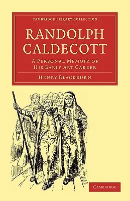 Randolph Caldecott: Memorias personales de los comienzos de su carrera artística - Randolph Caldecott: A Personal Memoir of His Early Art Career