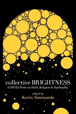 Collective Brightness: Poetas Lgbtiq sobre fe, religión y espiritualidad - Collective Brightness: Lgbtiq Poets on Faith, Religion & Spirituality