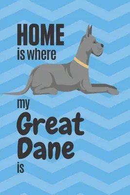 Mi gran danés está en casa: Para los aficionados a los perros gran danés - Home is where my Great Dane is: For Great Dane Dog Fans