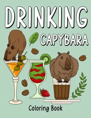 Libro para colorear del carpincho bebedor: Libros para Colorear para Adultos, Página para Pintar Animales con Recetas de Café y Cócteles, Regalos para los Amantes del Capibara - Drinking Capybara Coloring Book: Coloring Books for Adult, Animal Painting Page with Coffee and Cocktail Recipes, Gifts for Capybara Lovers