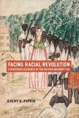 Frente a la revolución racial: Testimonios de la insurrección haitiana - Facing Racial Revolution: Eyewitness Accounts of the Haitian Insurrection