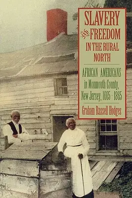 Esclavitud y libertad en el norte rural: Afroamericanos en el condado de Monmouth, Nueva Jersey, 1665-1865 - Slavery and Freedom in the Rural North: African Americans in Monmouth County, New Jersey, 1665-1865