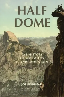 Half Dome: La historia de la montaña más emblemática de Yosemite - Half Dome: The History of Yosemite's Iconic Mountain