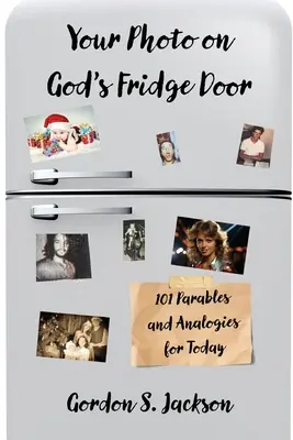 Tu foto en la puerta de la nevera de Dios: 101 originales parábolas y analogías para hoy - Your Photo on God's Fridge Door: 101 Original Parables and Analogies for Today