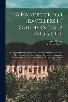 Manual para viajeros por el sur de Italia y Sicilia: comprende la descripción de Nápoles y sus alrededores, Pompeya, Herculano, el Vesubio y Sorrent. - A Handbook for Travellers in Southern Italy and Sicily: Comprising the Description of Naples and Its Environs, Pompeii, Herculaneum, Vesuvius, Sorrent