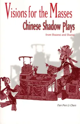 Visiones para las masas: Teatro de sombras chino de Shaanxi y Shanxi - Visions for the Masses: Chinese Shadow Plays from Shaanxi and Shanxi