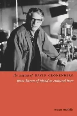 El cine de David Cronenberg: Del barón de la sangre al héroe cultural - The Cinema of David Cronenberg: From Baron of Blood to Cultural Hero