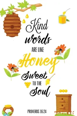 Las Palabras Amables Son Como Miel Dulce Para El Alma, Proverbios día 16 24, Kindness Journal: Registra Y Escribe Tus Actos De Amabilidad Y Cosas Cada Día, Regalo, Nota - Kind Words Are Like Honey Sweet To The Soul, Proverbs day 16 24, Kindness Journal: Record & Write Your Acts Of Kindness & Things Every Day, Gift, Note