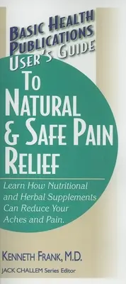 Guía del usuario para el alivio natural y seguro del dolor - User's Guide to Natural & Safe Pain Relief