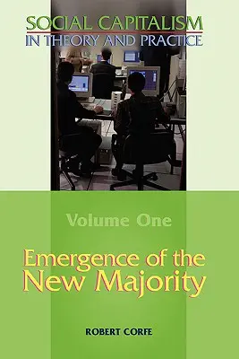 Surgimiento de la Nueva Mayoría--Volumen 1 de Capitalismo Social en Teoría y Práctica - Emergence of the New Majority--Volume 1 of Social Capitalism in Theory and Practice