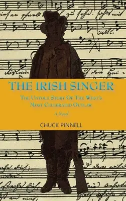 El cantante irlandés, una novela: La historia jamás contada del forajido más famoso del Oeste - The Irish Singer, A Novel: The Untold Story of the West's Most Celebrated Outlaw