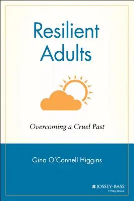 Adultos resilientes: Cómo superar un pasado cruel - Resilient Adults: Overcoming a Cruel Past