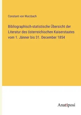 Panorama bibliográfico-estadístico de la literatura del Imperio austriaco del 1 de enero al 31 de diciembre de 1854 - Bibliographisch-statistische bersicht der Literatur des sterreichischen Kaiserstaates vom 1. Jnner bis 31. December 1854