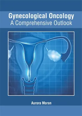 Oncología Ginecológica: Una Visión Integral - Gynecological Oncology: A Comprehensive Outlook