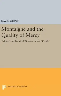 Montaigne y la calidad de la misericordia: Temas éticos y políticos en los Essais - Montaigne and the Quality of Mercy: Ethical and Political Themes in the Essais