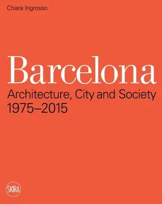 Barcelona: Arquitectura, Ciudad y Sociedad 1975 - 2015 - Barcelona: Architecture, City and Society 1975 - 2015