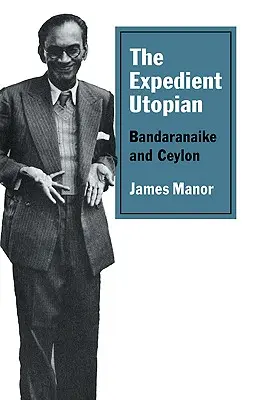 El utópico expeditivo: Bandaranaike y Ceilán - The Expedient Utopian: Bandaranaike and Ceylon